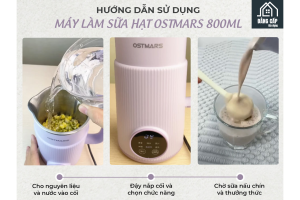 Cách sử dụng máy làm sữa hạt Ostmars -1 Bí quyết giúp bạn dễ dàng Cách sử dụng máy làm sữa hạt Ostmars